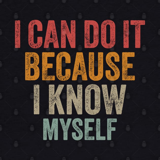 I Can Do It Because I Know Myself Motivational Quote by ELMADANI.ABA